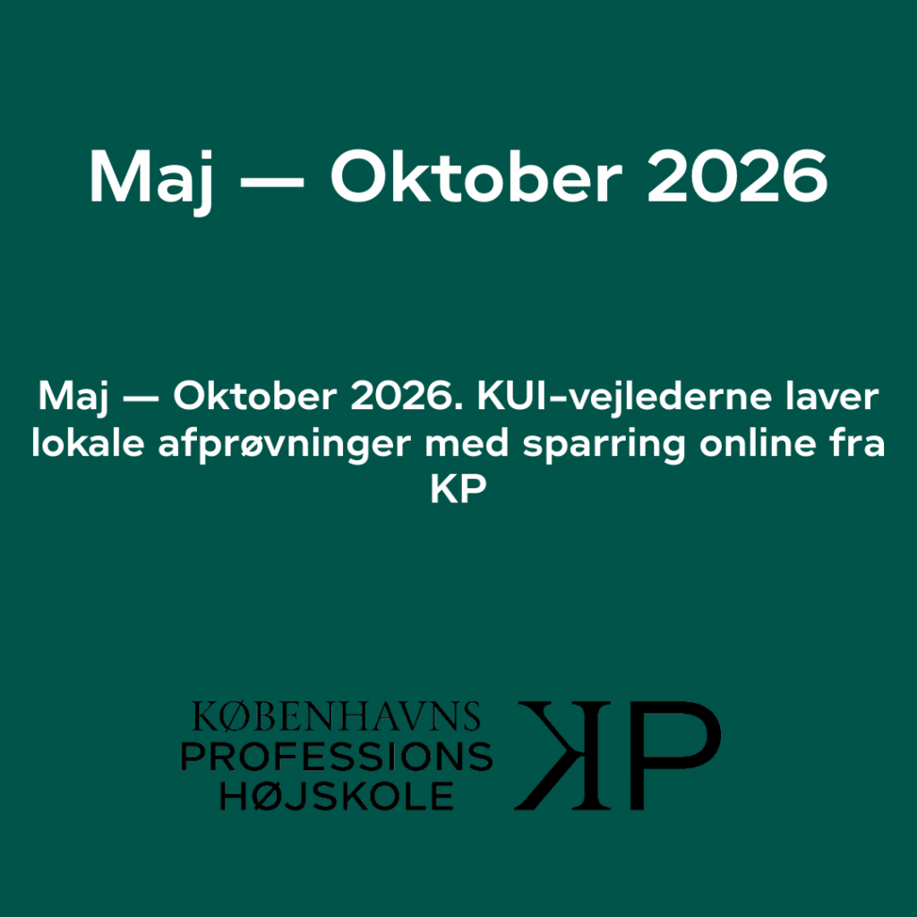 Maj — Oktober 2026. KUI-vejlederne laver lokale afprøvninger med sparring online fra KP​