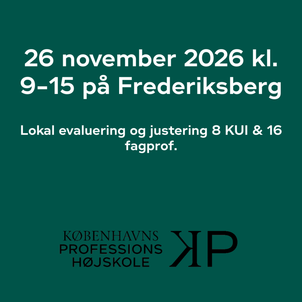 26 november 2026 kl. 9-15 på Frederiksberg​. Lokal evaluering og justering 8 KUI & 16 fagprof.